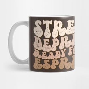 Stresso Depresso Ready for an Espresso Mug